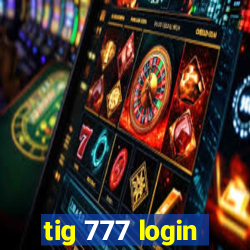 tig 777 login